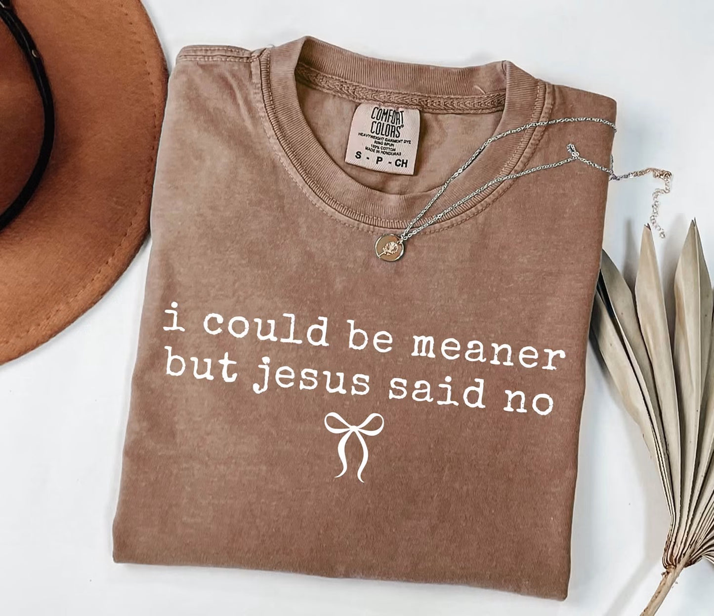 I Could Be Meaner But Jesus Said No Comfort Colors Tee