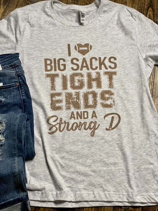 I Love Big Sacks Tight Ends and a Strong D Graphic Tee