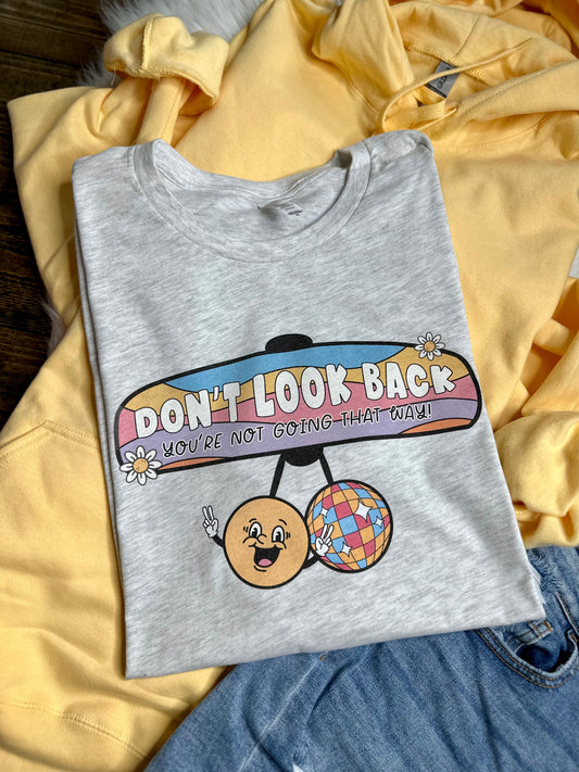 Don’t Look Back You’re Not Going That Way Graphic Tee/Sweatshirt