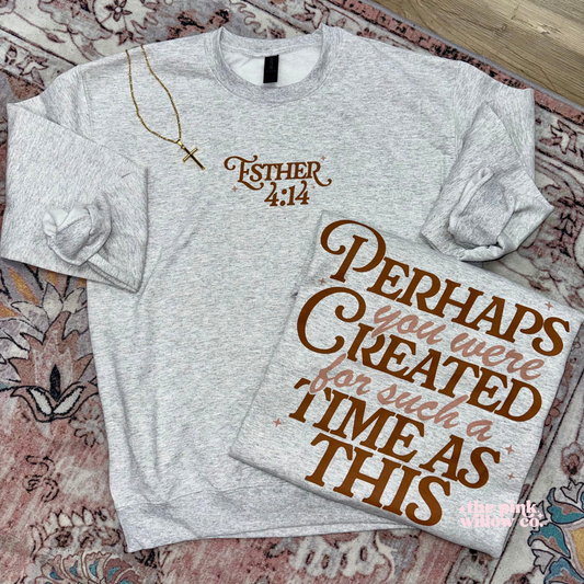 Perhaps You Were Made For Such a Time Sweatshirt