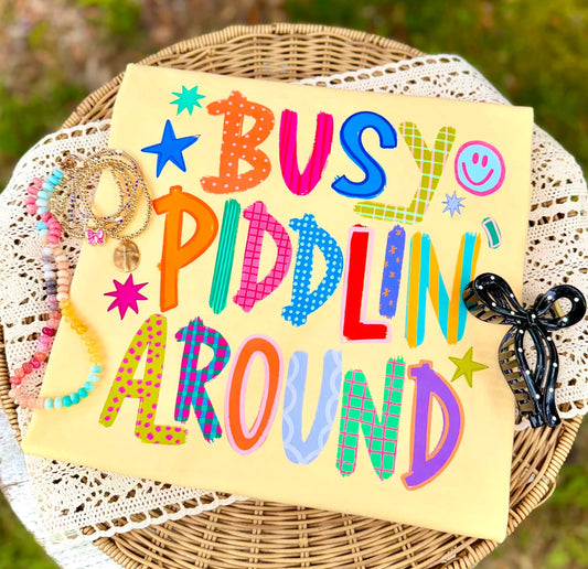 Busy Piddlin’ Around Comfort Colors Tee