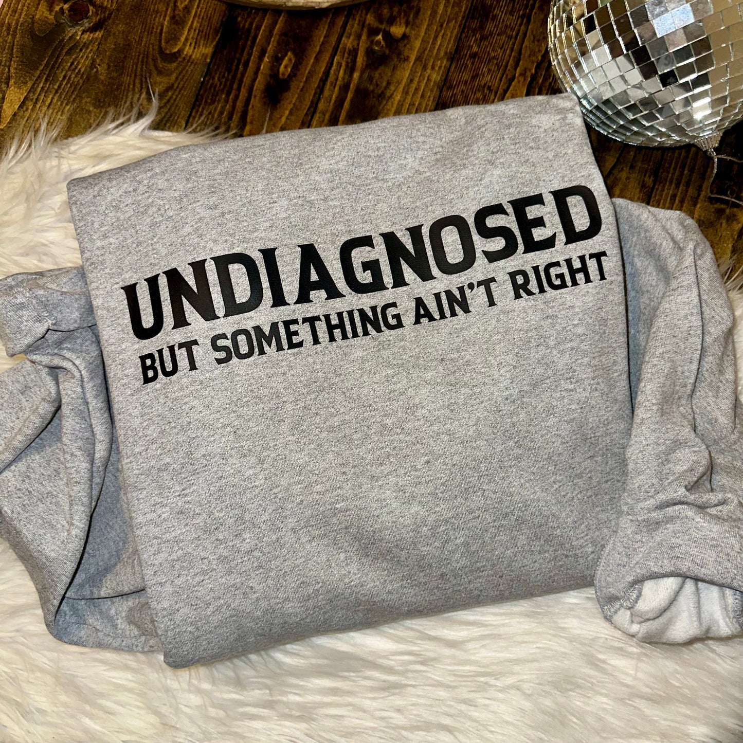 Undiagnosed But Something Ain’t Right Tee/Sweatshirt