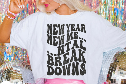 New Year New Me…ntal Breakdowns Comfort Colors Tee