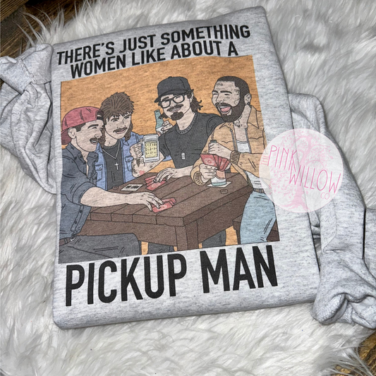 There’s Just Something Women Like About a Pickup Man Tee/Sweatshirt