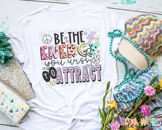 Be the Energy You Wish to Attract Graphic Tee/Sweatshirt