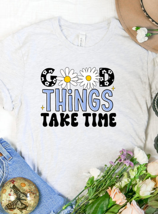 Good Things Take Time Graphic Tee/Sweatshirt