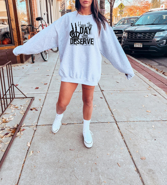 Have the Day You Deserve Graphic Sweatshirt