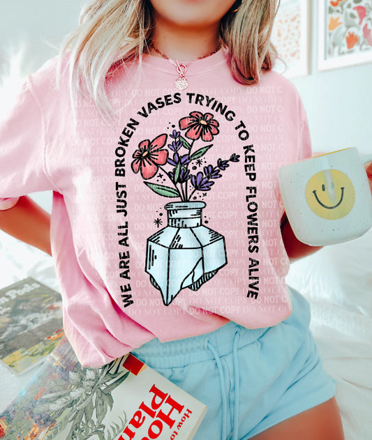 Broken Vases Trying To Keep Flowers Alive Tee/Sweatshirt