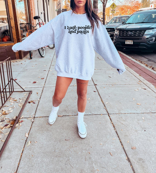 I Hate People and Pants Graphic Sweatshirt