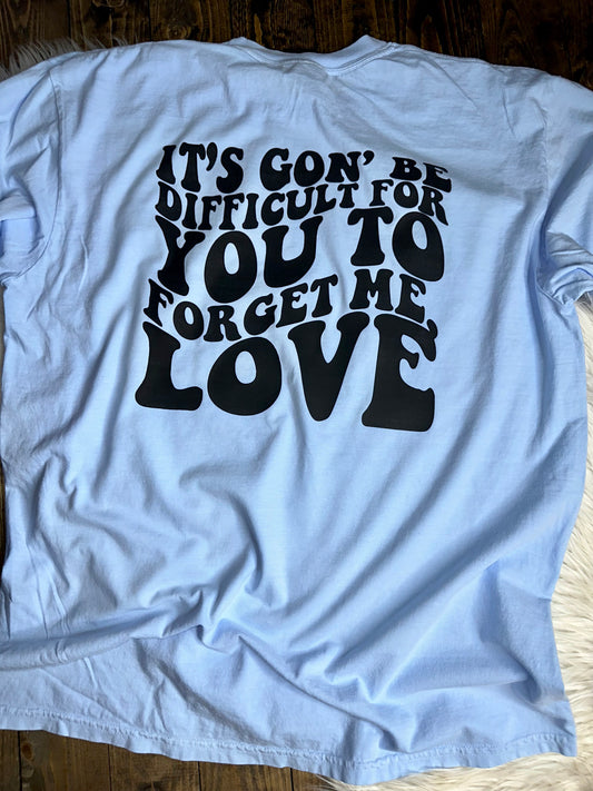 KG It’s Gonna Be Difficult for You to Forget Me Graphic Tee